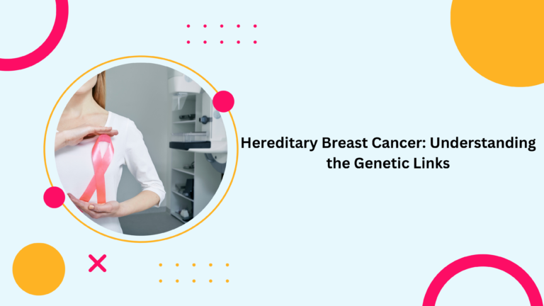 Hereditary Breast Cancer: Understanding the Genetic Links